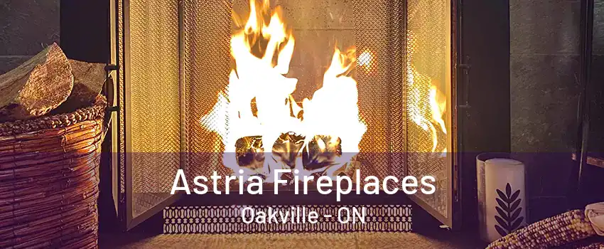 Astria Fireplaces Oakville - ON