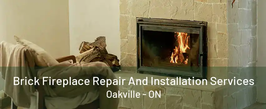 Brick Fireplace Repair And Installation Services Oakville - ON