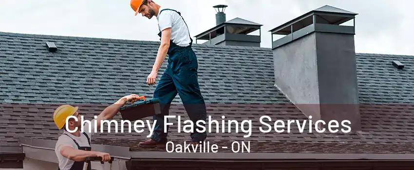 Chimney Flashing Services Oakville - ON