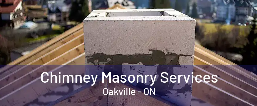 Chimney Masonry Services Oakville - ON