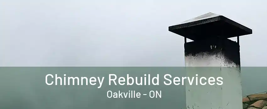 Chimney Rebuild Services Oakville - ON