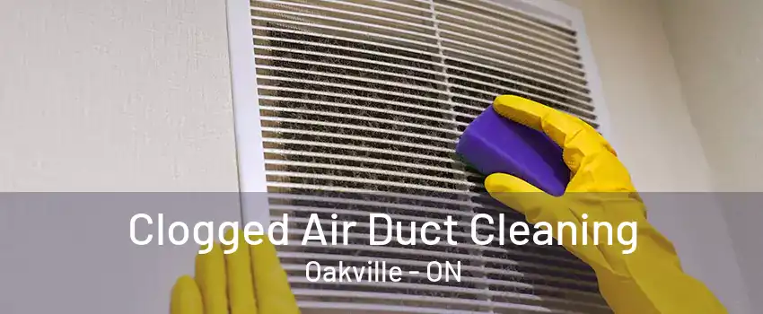 Clogged Air Duct Cleaning Oakville - ON