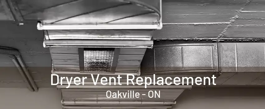 Dryer Vent Replacement Oakville - ON