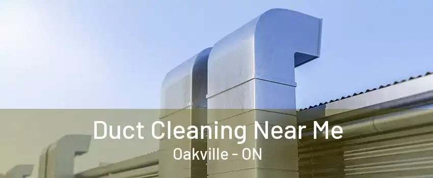 Duct Cleaning Near Me Oakville - ON