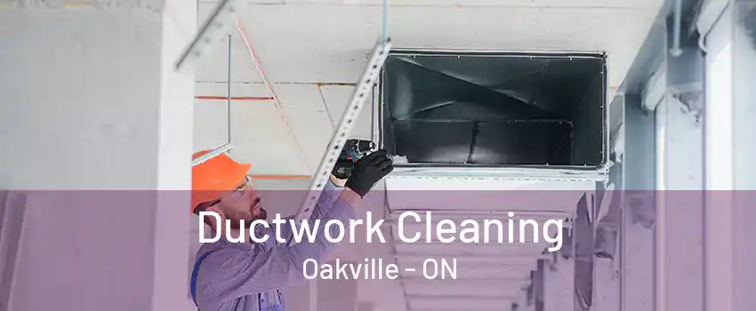 Ductwork Cleaning Oakville - ON