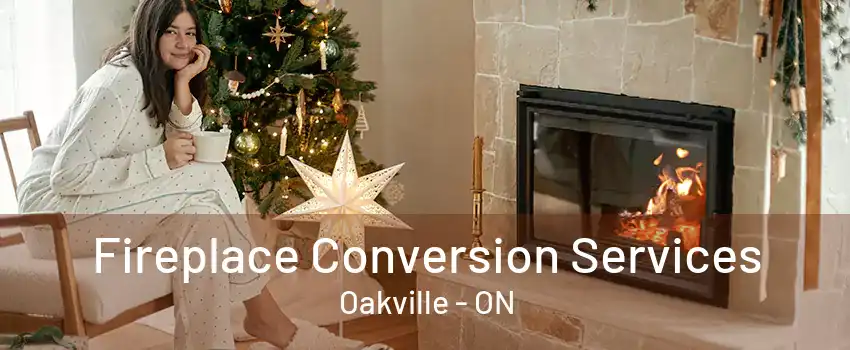 Fireplace Conversion Services Oakville - ON