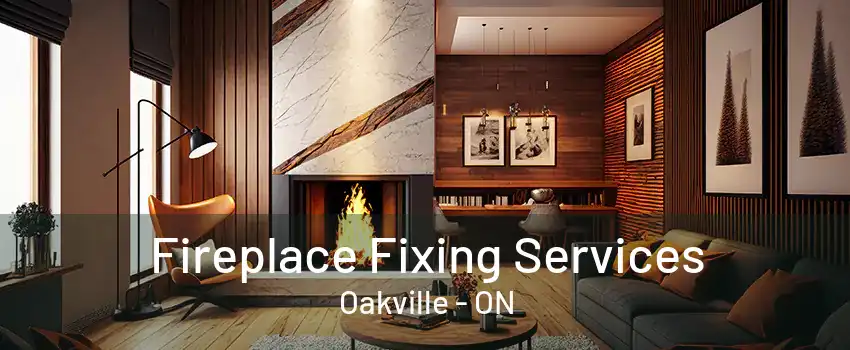 Fireplace Fixing Services Oakville - ON