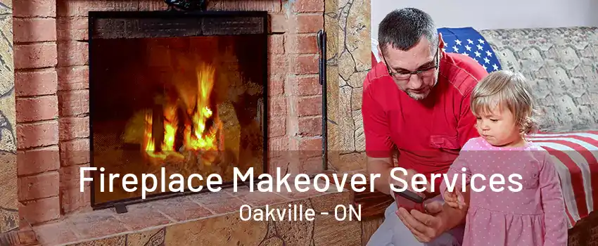 Fireplace Makeover Services Oakville - ON