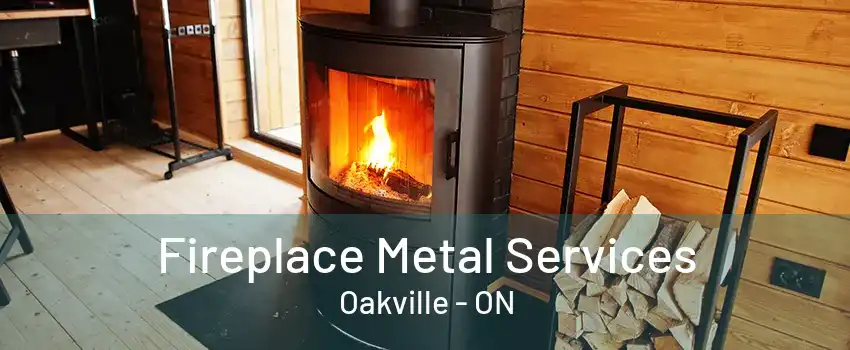 Fireplace Metal Services Oakville - ON