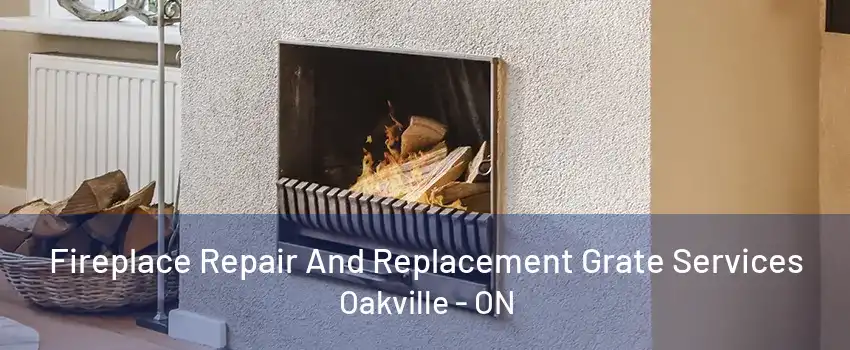 Fireplace Repair And Replacement Grate Services Oakville - ON