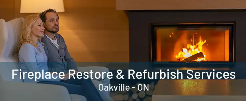 Fireplace Restore & Refurbish Services Oakville - ON