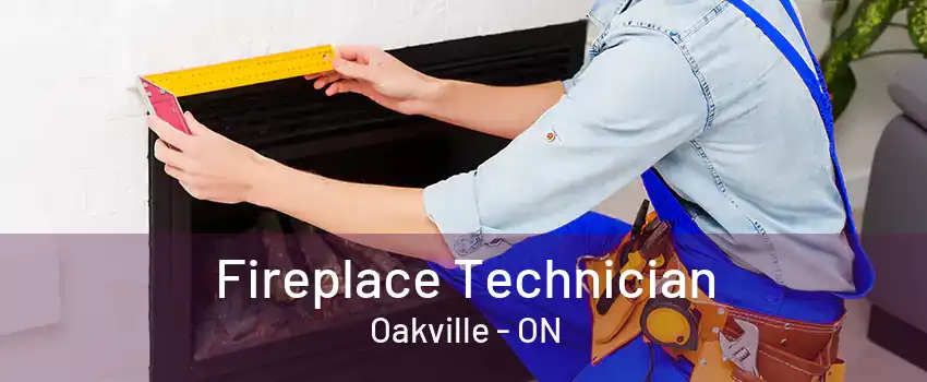 Fireplace Technician Oakville - ON