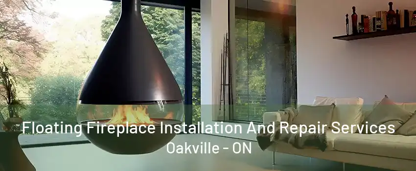 Floating Fireplace Installation And Repair Services Oakville - ON