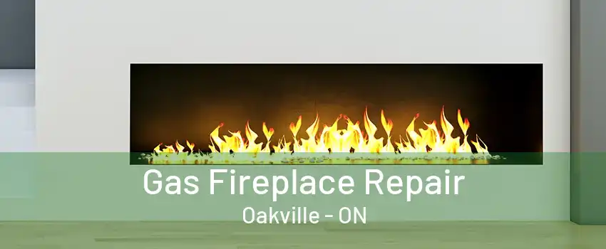 Gas Fireplace Repair Oakville - ON