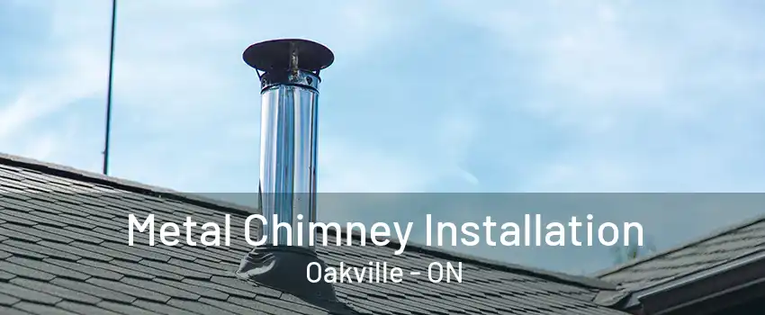 Metal Chimney Installation Oakville - ON