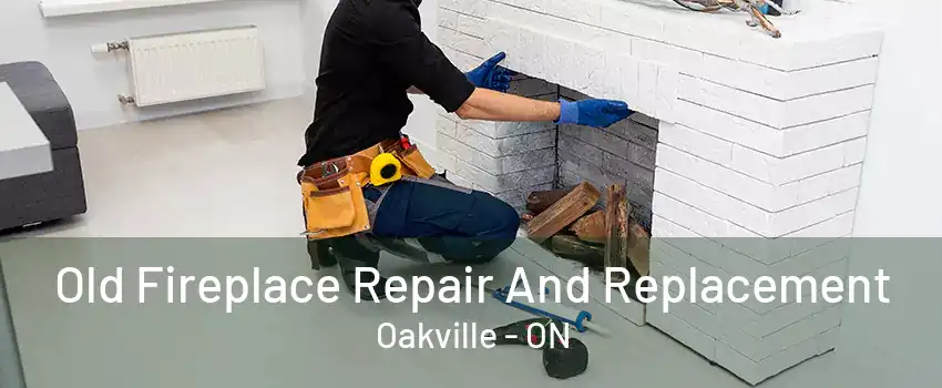 Old Fireplace Repair And Replacement Oakville - ON