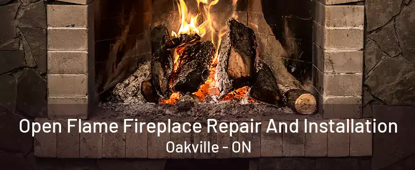 Open Flame Fireplace Repair And Installation Oakville - ON