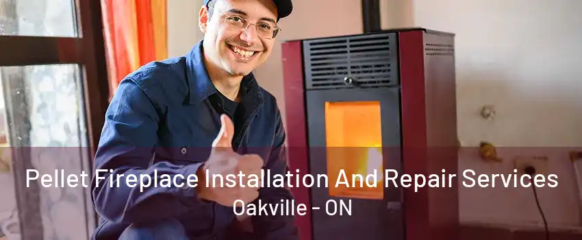 Pellet Fireplace Installation And Repair Services Oakville - ON