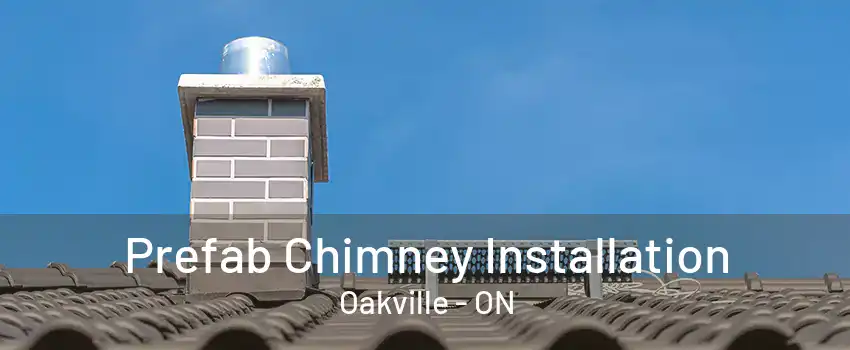 Prefab Chimney Installation Oakville - ON