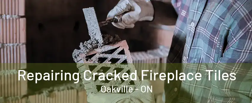 Repairing Cracked Fireplace Tiles Oakville - ON