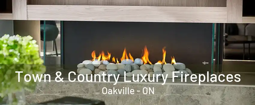 Town & Country Luxury Fireplaces Oakville - ON