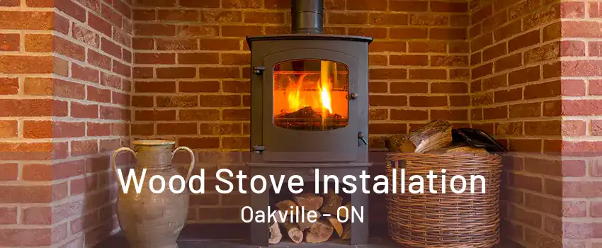 Wood Stove Installation Oakville - ON