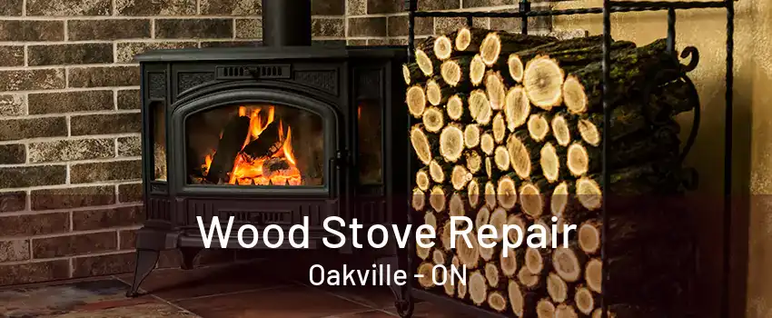 Wood Stove Repair Oakville - ON